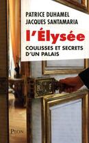 Couverture du livre « L'Elysée ; coulisses et secrets d'un palais » de Jacques Santamaria et Patrice Duhamel aux éditions Plon