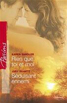 Couverture du livre « Rien que toi et moi ; séduisant ennemi » de Judy Duarte et Karen Sandler aux éditions Harlequin