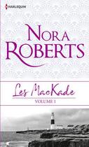 Couverture du livre « Les Mackade Tome 1 ; les liens du sang, la rage au coeur » de Nora Roberts aux éditions Harlequin