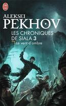 Couverture du livre « Les chroniques de Siala Tome 3 ; le vent d'ombre » de Aleksei Pekhov aux éditions J'ai Lu