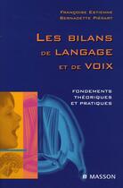 Couverture du livre « Les bilans de langage et de voix ; fondements théoriques et pratiques » de Estienne+Pierart aux éditions Elsevier-masson