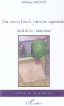 Couverture du livre « J'ai connu l'ecole primaire superieure - recit de vie : adolescence » de William Grossin aux éditions L'harmattan