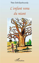 Couverture du livre « L'enfant venu du néant » de Theo Doh Djanhoundy aux éditions L'harmattan