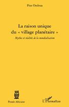 Couverture du livre « La raison unique du « village planétaire » ; mythes et réalités de la mondialisation » de Pius Oudoua aux éditions L'harmattan