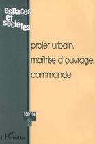 Couverture du livre « REVUE ESPACES ET SOCIETES n.105/106 ; projet urbain, maîtrise d'ouvrage, commande » de Revue Espaces Et Societes aux éditions Editions L'harmattan