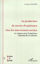 Couverture du livre « La production de savoirs d'experience chez les intervenants » de Guylaine Racine aux éditions Editions L'harmattan