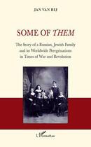 Couverture du livre « Some of them ; the story of a russian jewish family and its worldwide peregrinations in times of war and revolution » de Jan Van Rij aux éditions Editions L'harmattan