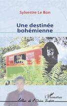 Couverture du livre « Une destinée bohémienne » de Sylvestre Le Bon aux éditions L'harmattan