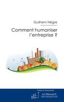 Couverture du livre « Comment humaniser l'entreprise ? » de Guilhem Negre aux éditions Le Manuscrit