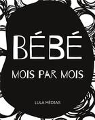 Couverture du livre « Bébé mois par mois » de Lula Medias aux éditions Books On Demand