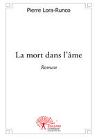 Couverture du livre « La mort dans l'âme » de Pierre Lora-Runco aux éditions Editions Edilivre