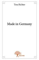 Couverture du livre « Made in Germany » de Tina Richter aux éditions Edilivre