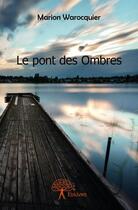 Couverture du livre « Le pont des ombres » de Marion Warocquier aux éditions Edilivre