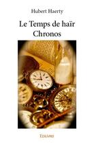 Couverture du livre « Le temps de haïr chronos » de Hubert Haerty aux éditions Edilivre