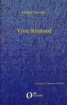 Couverture du livre « Vivre Rimbaud » de Michel Arouimi aux éditions Editions Orizons