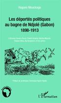 Couverture du livre « Les déportés politiques au bagne de Ndjolé (Gabon), 1898-1913 ; L'Almamy Samory Touré, Cheikh Amadou Bamba Mbacké, Dossou Idéou, Aja Kpoyizoun, et les autres » de Hugues Mouckaga aux éditions Editions L'harmattan