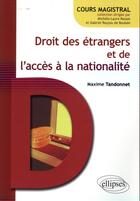 Couverture du livre « Droit des etrangers et de l'acces a la nationalite » de Maxime Tandonnet aux éditions Ellipses
