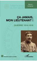 Couverture du livre « Ça jamais, mon lieutenant ! guerre 1914-1918 » de Marcel Duhamel aux éditions L'harmattan