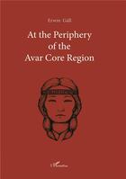 Couverture du livre « At the periphery of the avar core region » de Erwin Gall aux éditions L'harmattan