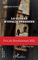 Couverture du livre « La guerre n'oublie personne » de Madani Alioua aux éditions L'harmattan