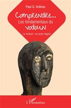 Couverture du livre « Comprendre... les fondamentaux du vodoun ; le vodoun : un autre regard » de Paul Aclinou aux éditions L'harmattan