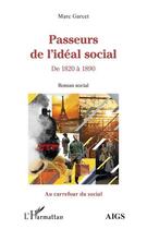 Couverture du livre « Passeurs de l'idéal social : de 1820 à 1890 » de Marc Garcet aux éditions L'harmattan