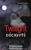 Couverture du livre « Twilight décrypté » de Daniel-R.T aux éditions City