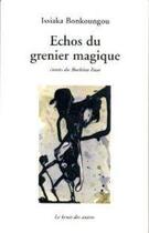 Couverture du livre « Echos Du Grenier Magique » de Issiaka Bonkoungou aux éditions Le Bruit Des Autres