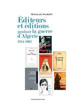 Couverture du livre « Éditeurs et éditions pendant la guerre d'Algérie ; 1954-1962 » de Nicolas Hubert aux éditions Bouchene