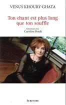 Couverture du livre « Ton chant est plus long que ton souffle ; entretiens avec Caroline Boidé » de Venus Khoury-Ghata aux éditions Archipel