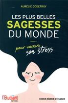 Couverture du livre « Les plus belles sagesses du monde pour vaincre son stress » de Aurelie Godefroy aux éditions L'etudiant