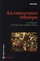 Couverture du livre « Savoir/agir : la concurrence ethnique ; la Belgique, l'Europe et le néolibéralisme » de Paul Dirkx aux éditions Croquant