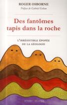 Couverture du livre « Des fantômes tapis dans la roche ; l'irrésistible épopée de la géologie » de Roger Osborne aux éditions L'evolution