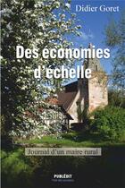 Couverture du livre « Des économies d'échelle ; journal d'un maire rural » de Didier Goret aux éditions Publedit