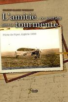 Couverture du livre « L'amitié, ce soutien dans la tourmente ; pilote de piper, Algérie 1956 » de Gilbert-Claude Toussaint aux éditions 7 Ecrit