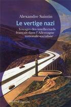 Couverture du livre « Le vertige nazi : voyages des intellectuels français en terres brunes » de Alexandre Saintin aux éditions Passes Composes