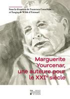 Couverture du livre « Marguerite Yourcenar, une auteure pour le XXIe siècle » de Francesca Counihan aux éditions Pu De Louvain