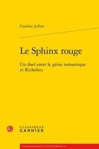 Couverture du livre « Le sphinx rouge ; un duel entre le génie romantique et Richelieu » de Caroline Julliot aux éditions Classiques Garnier