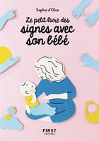 Couverture du livre « Le petit livre des signes avec son bébé » de Sophie D' Olce aux éditions First