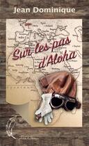 Couverture du livre « SUR LES PAS D'ALOHA » de Jean Dominique aux éditions La Plume Du Poux