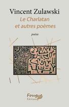 Couverture du livre « Le charlatan et autres poèmes » de Vincent Zulawski aux éditions Fougue