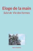 Couverture du livre « Éloge de la main : (Suivi de) Vie des formes » de Focillon Henri aux éditions Homme Et Litterature