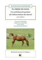 Couverture du livre « La prise de sang, un outil dans la gestion de l'alimentation du cheval - en savoir plus sur nos equi » de Kaeffer/Anta aux éditions Alpha Et Omega