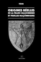 Couverture du livre « Les origines reelles de la franc-maconnerie - feuilles maconniques » de Teder aux éditions Crea'tone