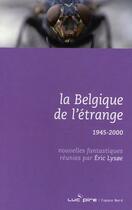 Couverture du livre « La Belgique de l'étrange (1945-2000) » de Eric LysOE aux éditions Espace Nord