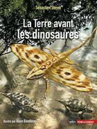 Couverture du livre « La Terre avant les dinosaures » de Jean-Sebastien Steyer aux éditions Belin