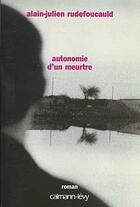 Couverture du livre « Autonomie d'un meurtre » de Alain Julien Rudefoucauld aux éditions Calmann-levy