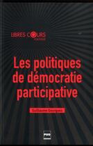 Couverture du livre « Les politiques de démocratie participative » de Guillaume Gourgues aux éditions Pu De Grenoble
