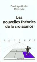 Couverture du livre « Les Nouvelles Theories De La Croissance » de Pierre Ralle et Dominique Guellec aux éditions La Decouverte