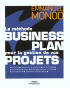 Couverture du livre « La methode business plan pour la gestion de vos projets » de Emmanuel Monod aux éditions Organisation